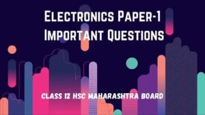 Read more about the article 12th Electronics Paper-1 Important Questions Hsc Maharashtra Board