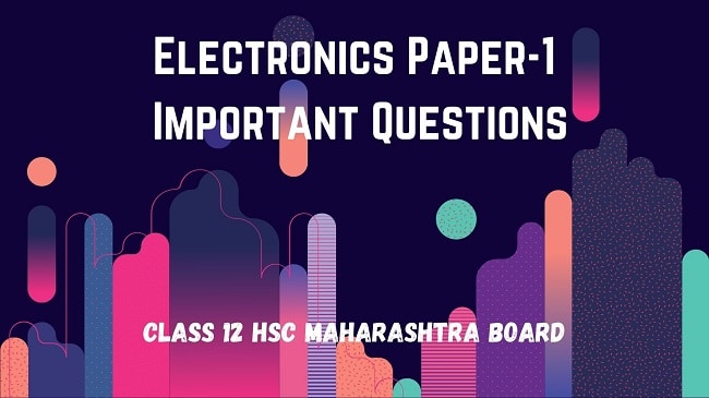 Electronics class 12 Hsc IMP Questions